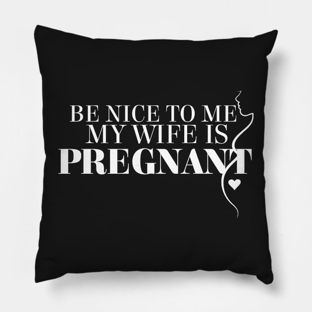 be nice to me , my wife is pregnant Pillow by Tia555