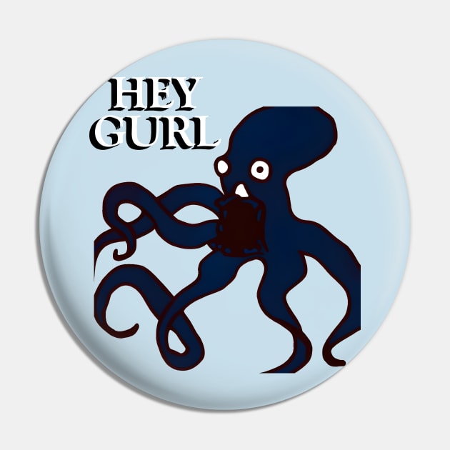 Hey Gurl Octopus Meme Pin by antimatter_artwork