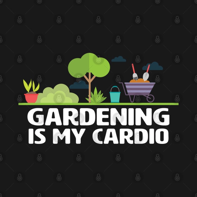 Gardening - Gardening Is My Cardio by Kudostees