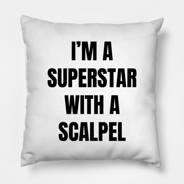 I'm A Superstar With a Scalpel Pillow by quoteee