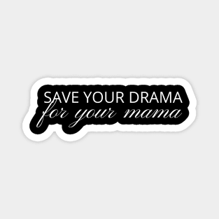 Save Your Drama For Your Mama, No Drama Allowed, funny Magnet