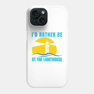 I'd Rather Be At The Lighthouse Phone Case