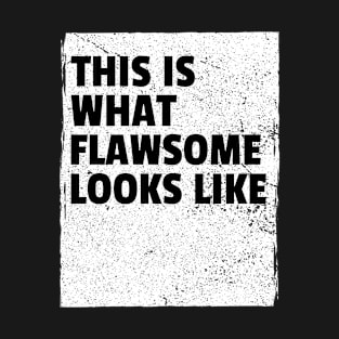 What Flawsome Looks Like T-Shirt