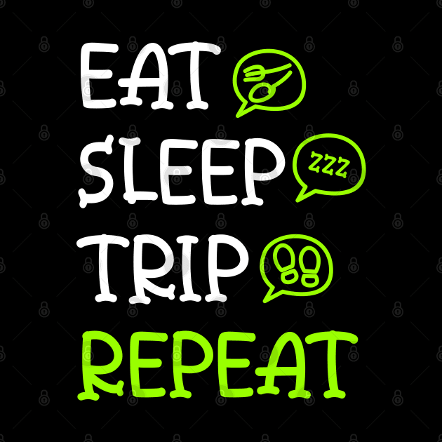 eat sleep trip repeat by Mako Design 