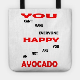 best you cant make everyone happy you are not an avocado Tote