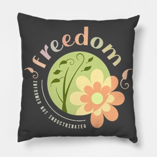 Freedom, Informed not Indoctrinated Pillow