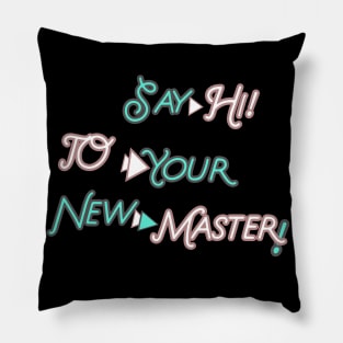 SAY HI TO YOUR NEW MASTER  HOODIE, TANK, T-SHIRT, MUGS, PILLOWS, APPAREL, STICKERS, TOTES, NOTEBOOKS, CASES, TAPESTRIES, PINS Pillow