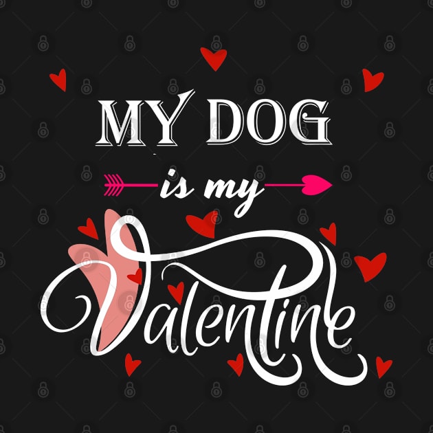 My Dog Is My Valentine - Valentines Day Animal Lover by Trade Theory