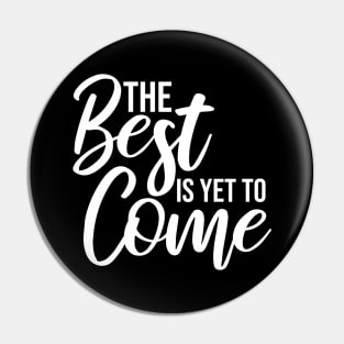 The Best Is Yet To Come - Motivational Words Pin