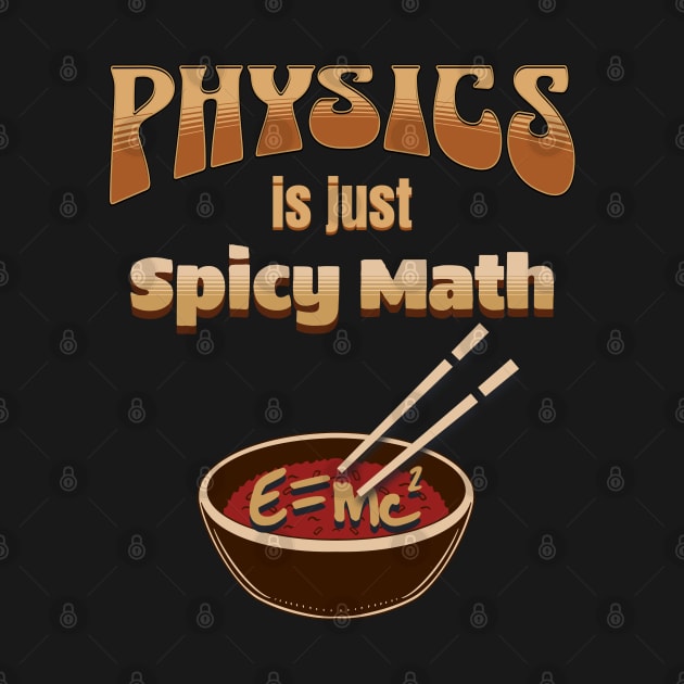 Physics is Just Spicy Math by ScienceandSnark