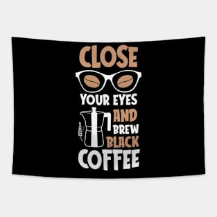 Close Your Eyes And Brew Black Coffee Tapestry