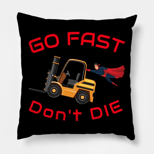 Super Forklift Go Fast Don't Die GR Forklift Shirt Pillow by Teamster Life