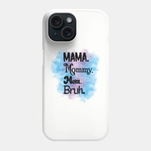 Mama, Mommy, Mom, Bruh Phone Case