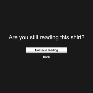 Are you still reading this shirt? T-Shirt