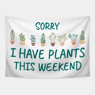 Sorry I Have Plants This Weekend Tapestry