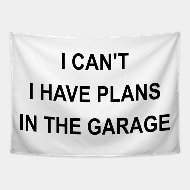 I Can't I Have Plans In The Garage Tapestry by karascom