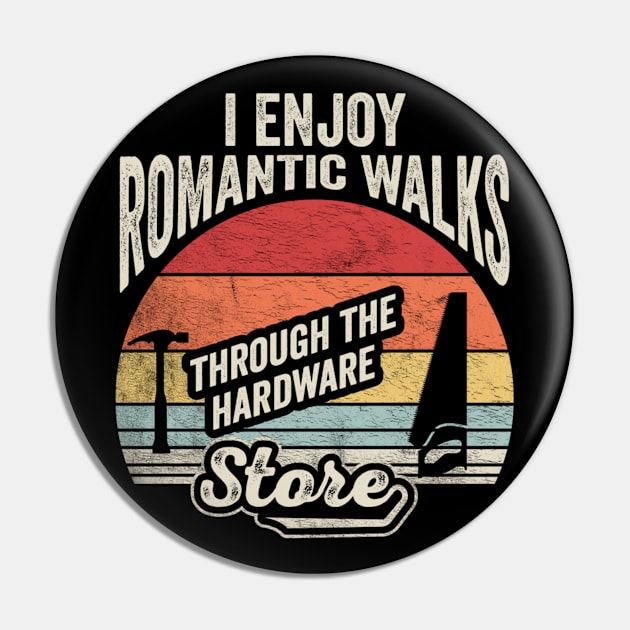 I Enjoy Romantic Walks Through The Hardware Store Gift For Construction Worker Woodworker Carpenter Dad Pin by SomeRays