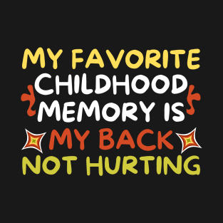 My Favorite Childhood Memory is My Back Not Hurting T-Shirt