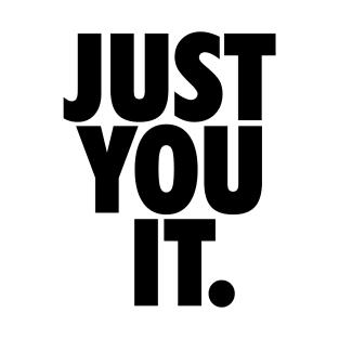 JUST YOU IT. T-Shirt