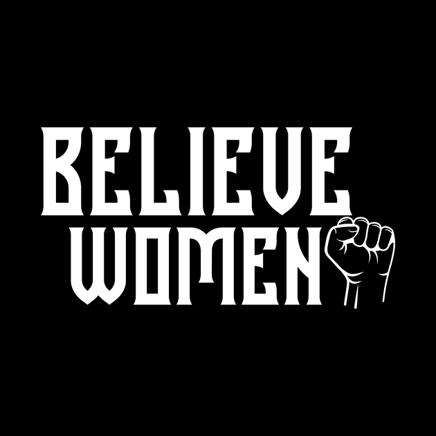 BELIEVE WOMEN, WOMEN'S RIGHTS, COOL by ArkiLart Design