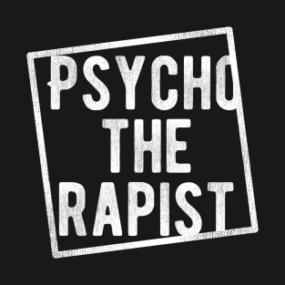 Psychotherapist Psycho The Mental Health Rapist Healer Gag T-Shirt