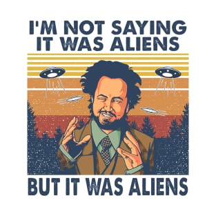 It Was Aliens T-Shirt