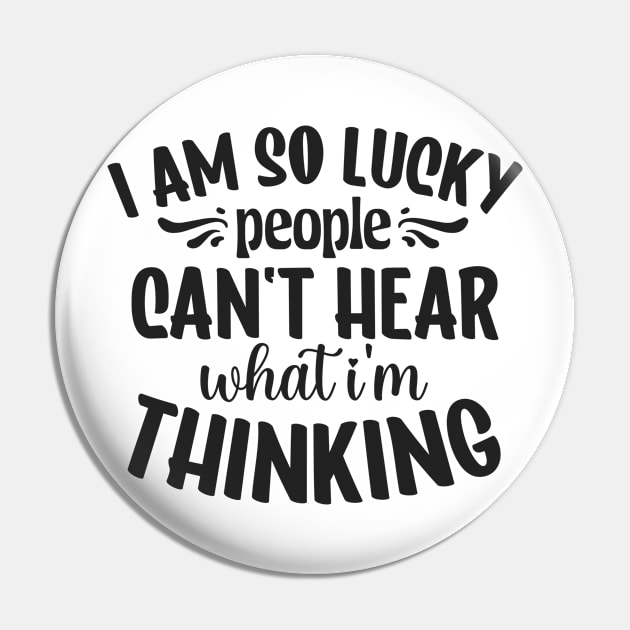 I am so lucky people can't hear what I'm thinking Pin by mayarlife