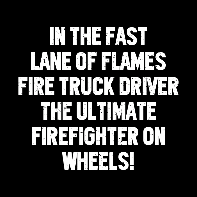 Fire Truck Driver, the Ultimate Firefighter on Wheels! by trendynoize