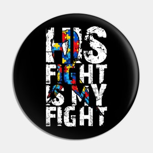 His Fight Is My Fight - Autism Awareness and Support Pin