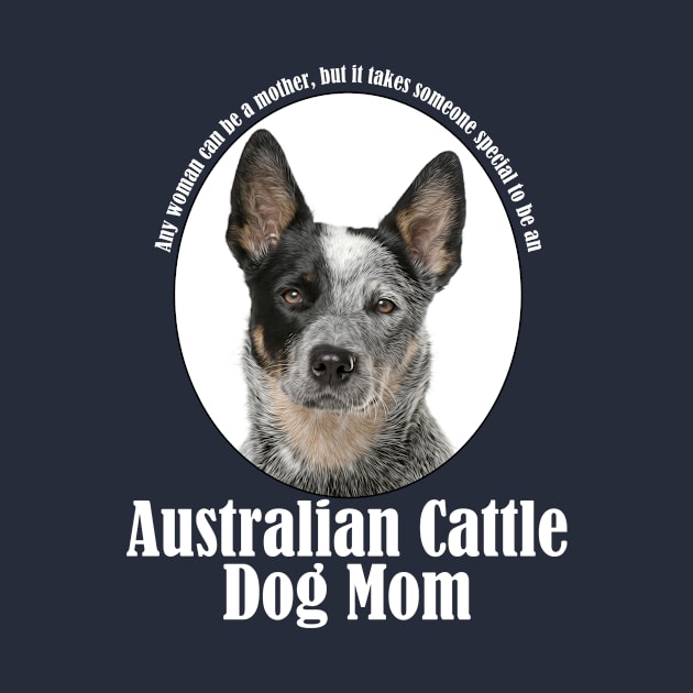 Australian Cattle Dog Mom by You Had Me At Woof