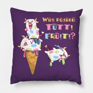 Who pushed tutti fruitti? Pillow