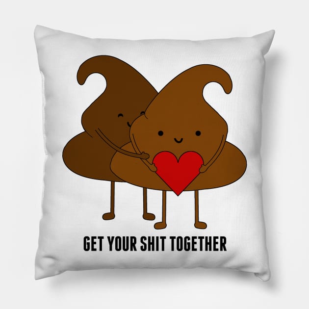 Get Your Shit Together Pillow by TTLOVE