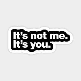 It's not me. It's you. Magnet