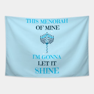 “This Menorah Of Mine, I’m Gonna Let It Shine” Decorative Menorah Tapestry