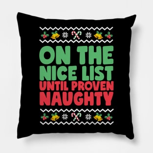 On The Nice List Until Proven Naughty Ugly Christmas Pillow