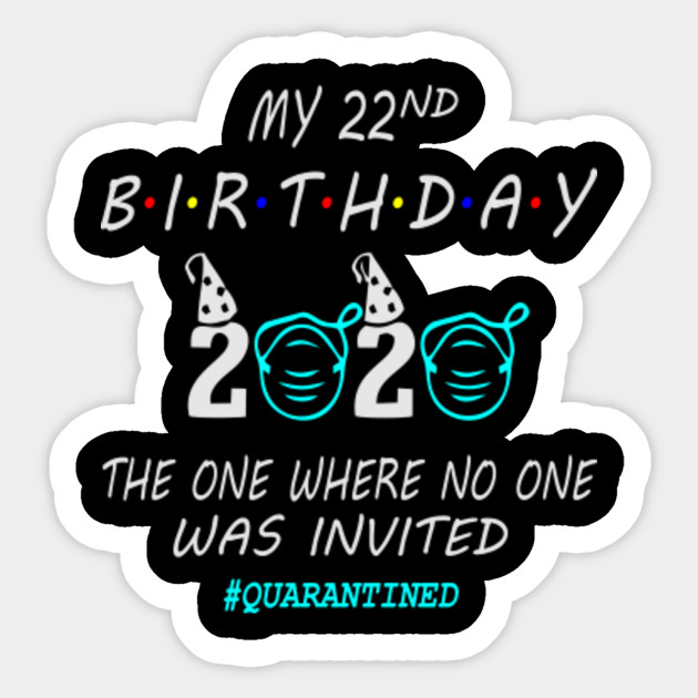22nd Birthday Gift Ideas In Quarantine 2020 22nd Birthday Sticker Teepublic Au