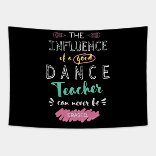 Dance Teacher Appreciation Gifts - The influence can never be erased Tapestry