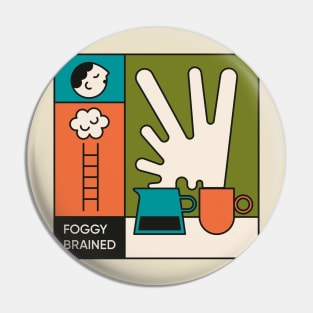 FOGGY BRAINED Pin