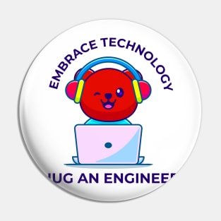 Embrace technology , hug an engineer Pin