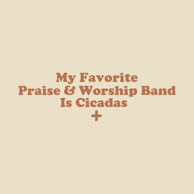 My Favorite Praise & Worship Band Is Cicadas. by depressed.christian