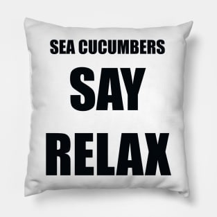 Sea Cucumbers Say Relax Pillow