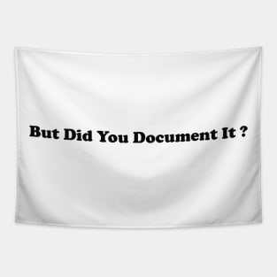 But Did You Document It Shirt funny gift for project manager Tapestry