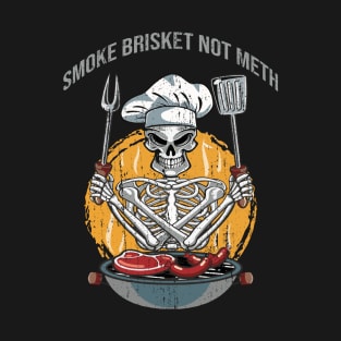 Smoke Brisket Not Meth Skeleton Chef Meat T-Shirt