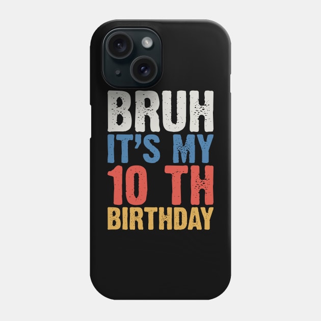Bruh It's My 10 Th Birthday Phone Case by Emma