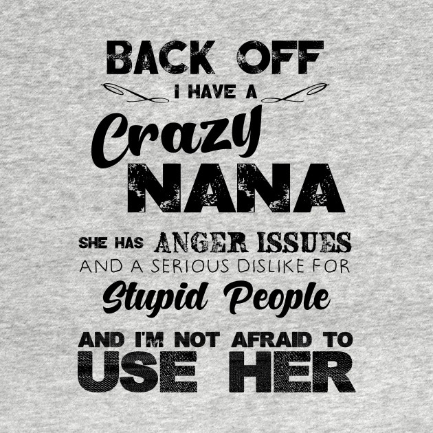 Discover Back off i have a crazy Nana she has anger issues - Nana - T-Shirt