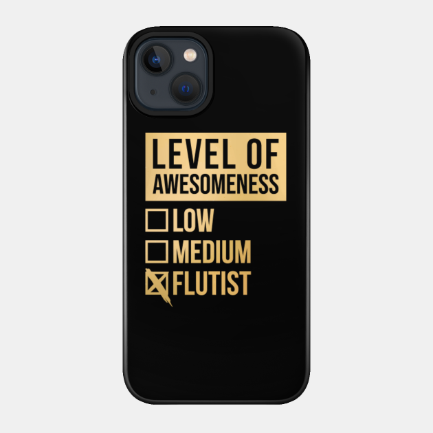 Awesome And Funny Level Of Awesomeness Low Flute Flutes Flutist Flutists Quote For A Birthday Or Christmas - Gift - Phone Case