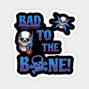 Bad to the Bone Magnet