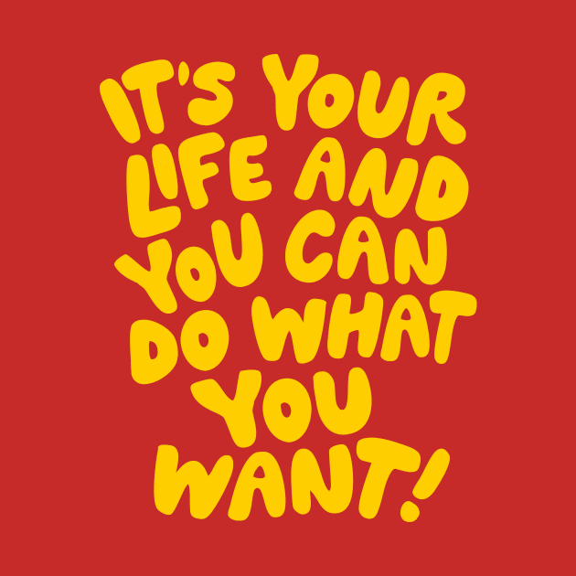 It's Your Life and You Can Do What You Want by The Motivated Type in Orange and Yellow by MotivatedType