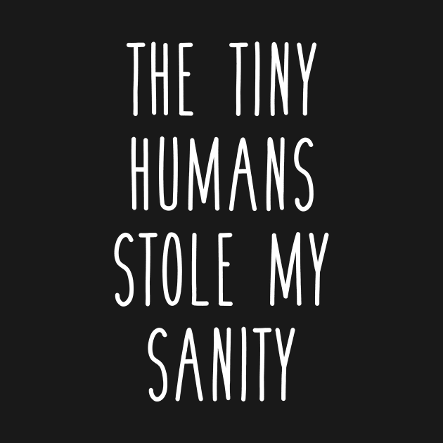 The Tiny Humans Stole My Sanity Funny Love Teacher by Alison Cloy