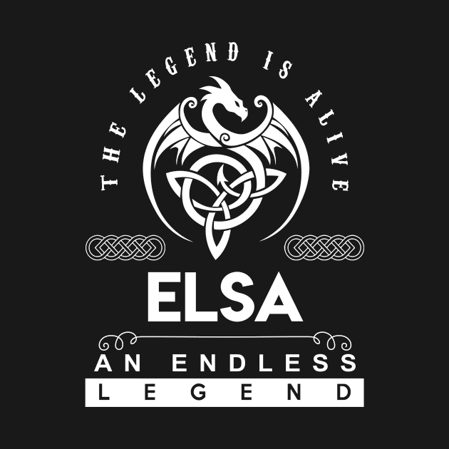 Elsa Name T Shirt - The Legend Is Alive - Elsa An Endless Legend Dragon Gift Item by riogarwinorganiza